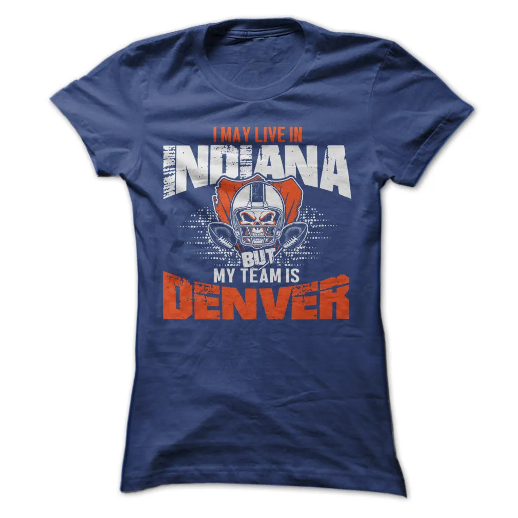 I May Live in Indiana but My Team is Denver