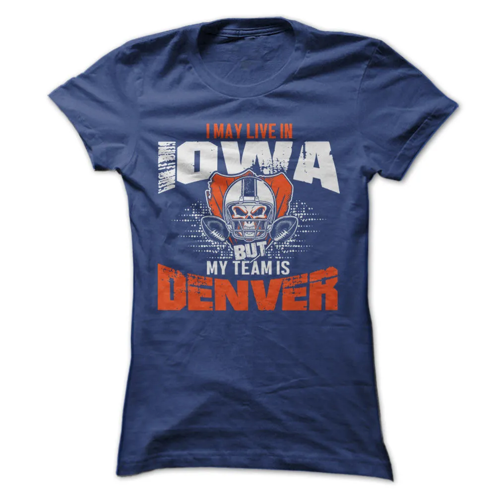 I May Live in Iowa but My Team is Denver