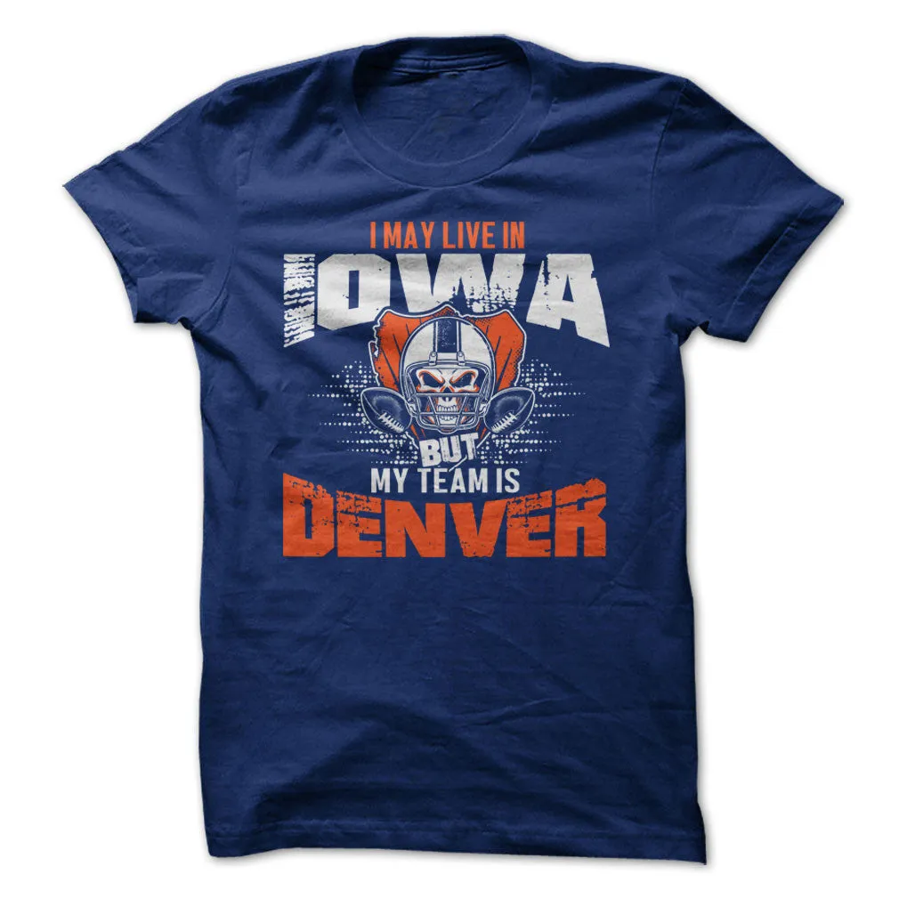 I May Live in Iowa but My Team is Denver