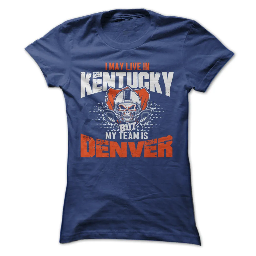 I May Live in Kentucky but My Team is Denver