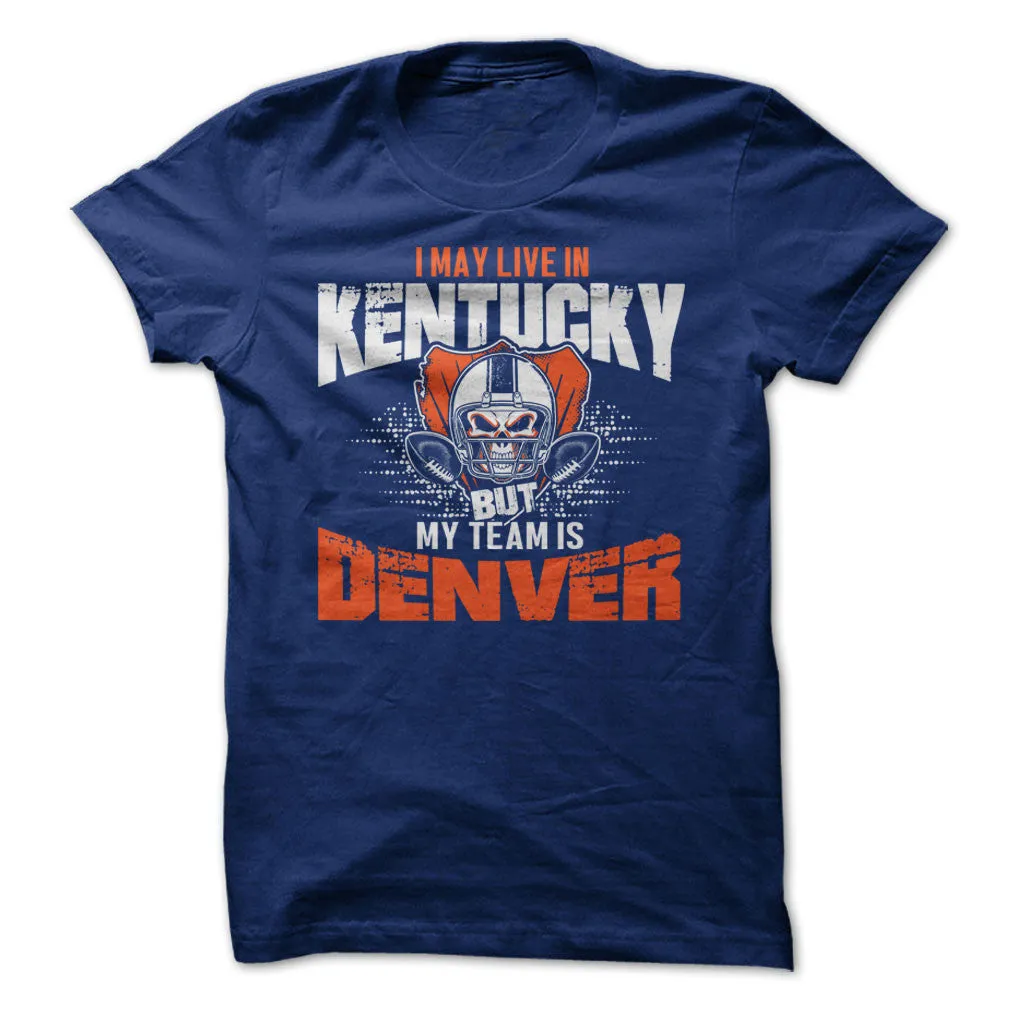I May Live in Kentucky but My Team is Denver