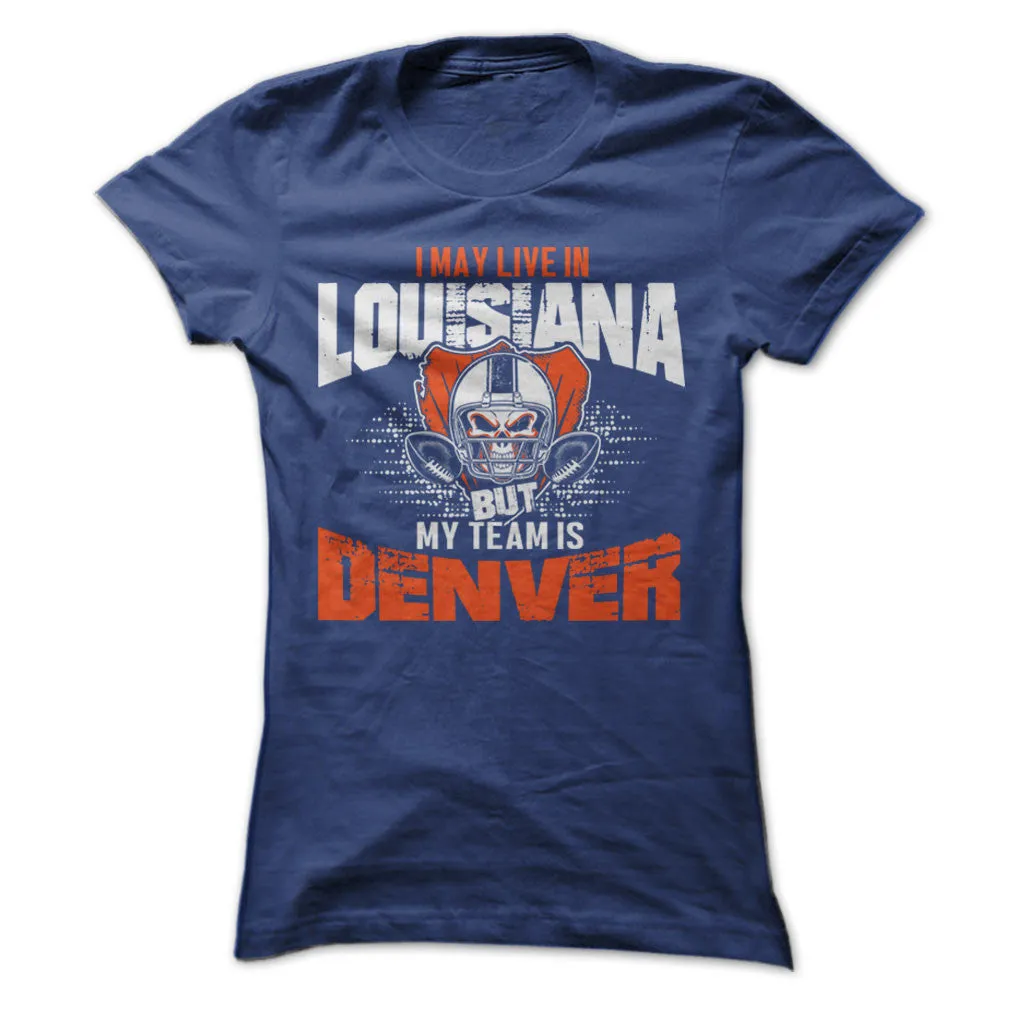 I May Live in Louisiana but My Team is Denver