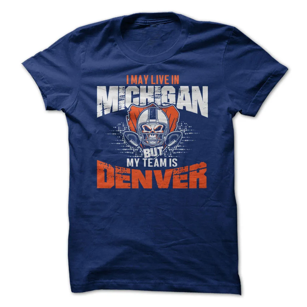 I May Live in Michigan but My Team is Denver