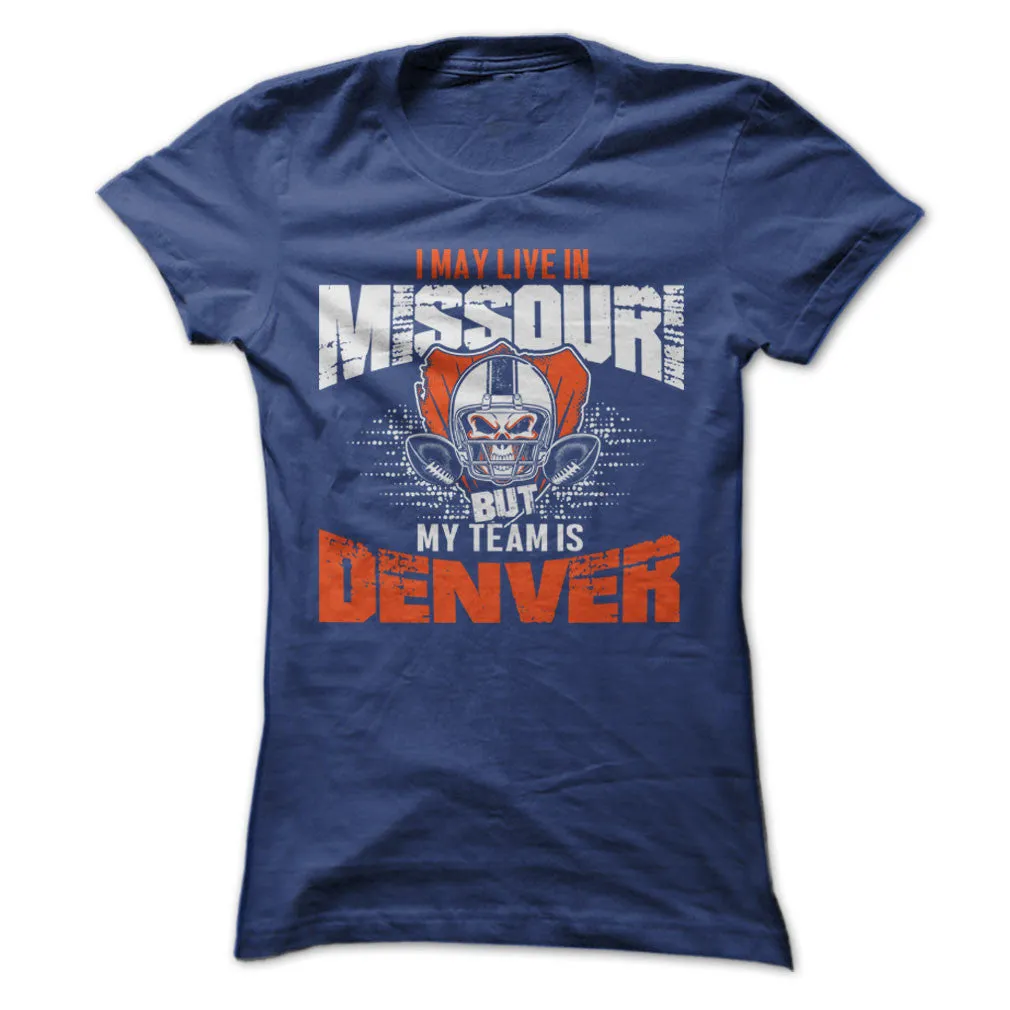 I May Live in Missouri but My Team is Denver