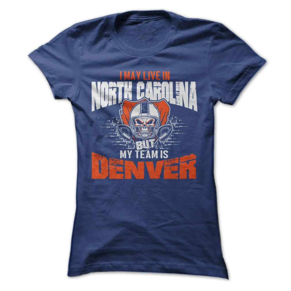 I May Live in North Carolina but My Team is Denver