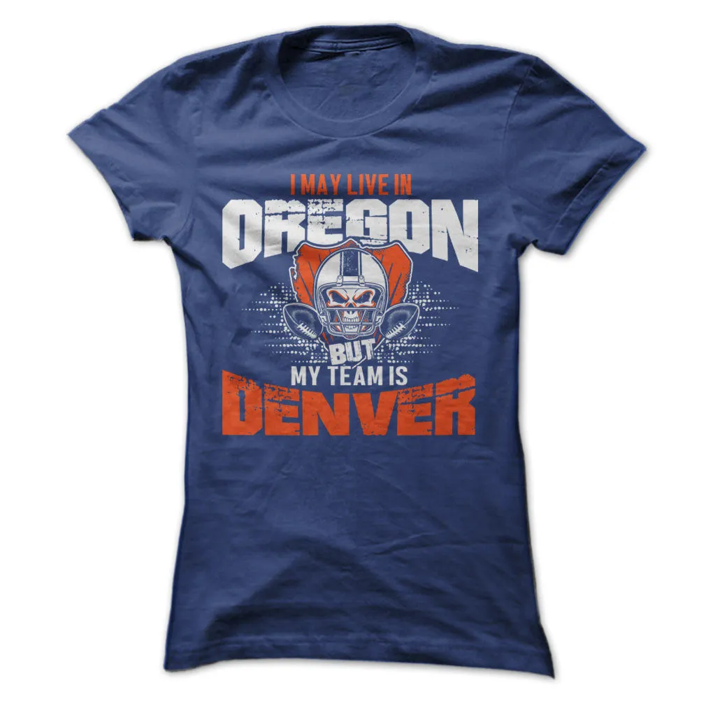 I May Live in Oregon but My Team is Denver