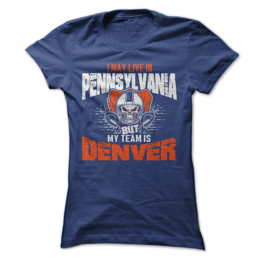 I May Live in Pennsylvania but My Team is Denver