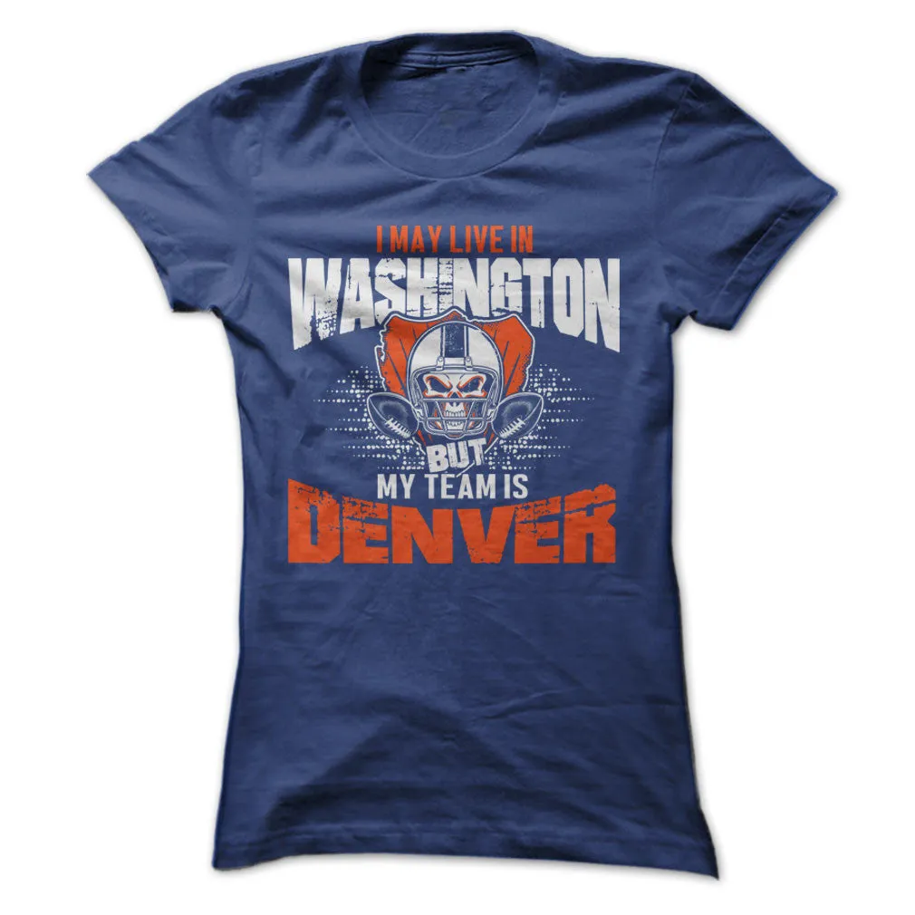 I May Live in Washington but My Team is Denver