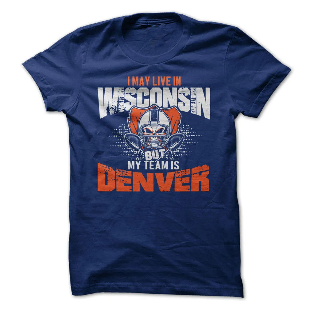 I May Live in Wisconsin but My Team is Denver
